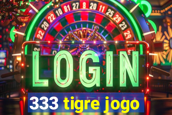 333 tigre jogo
